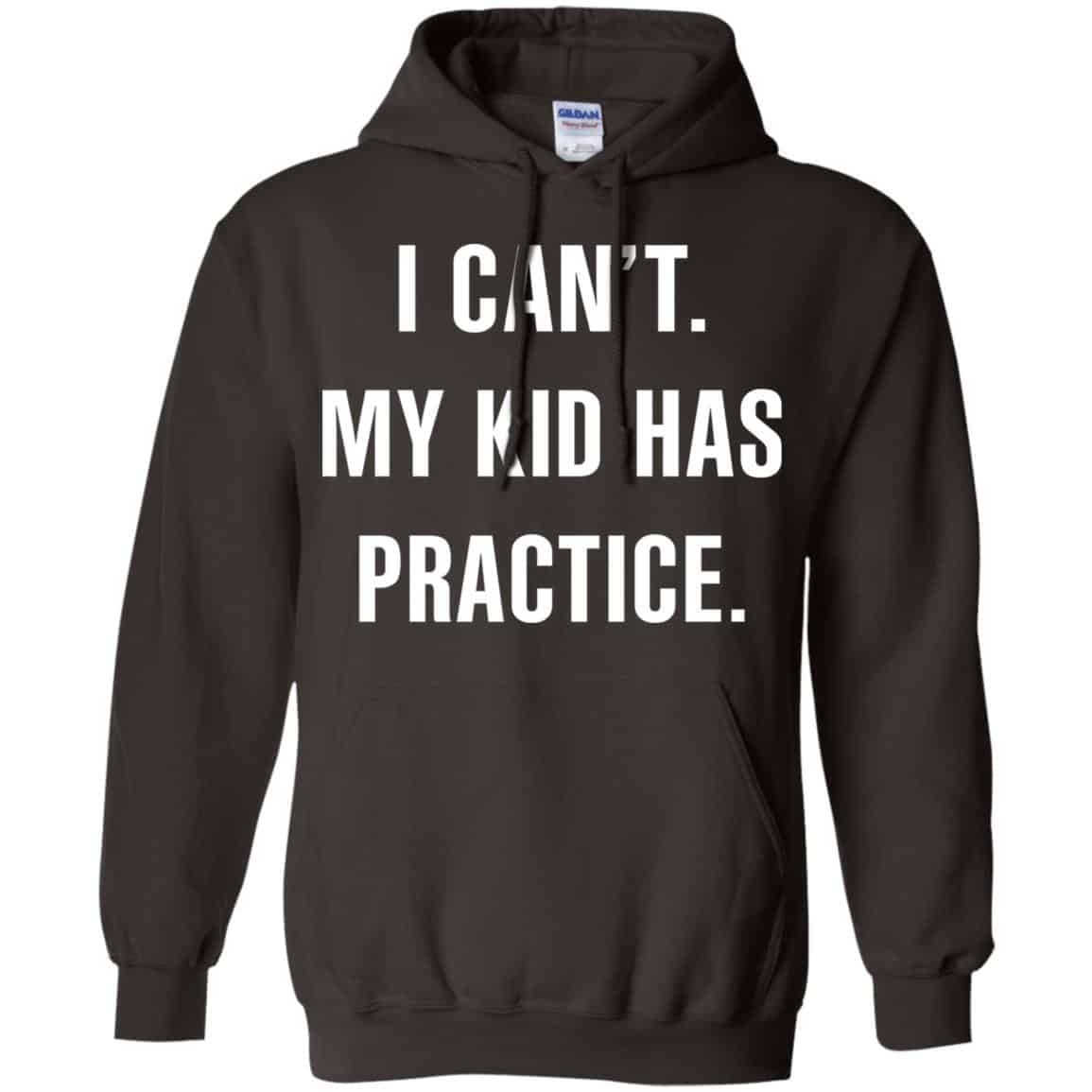 I Can’t My Kid Has Practice Shirt, Hoodie, Tank