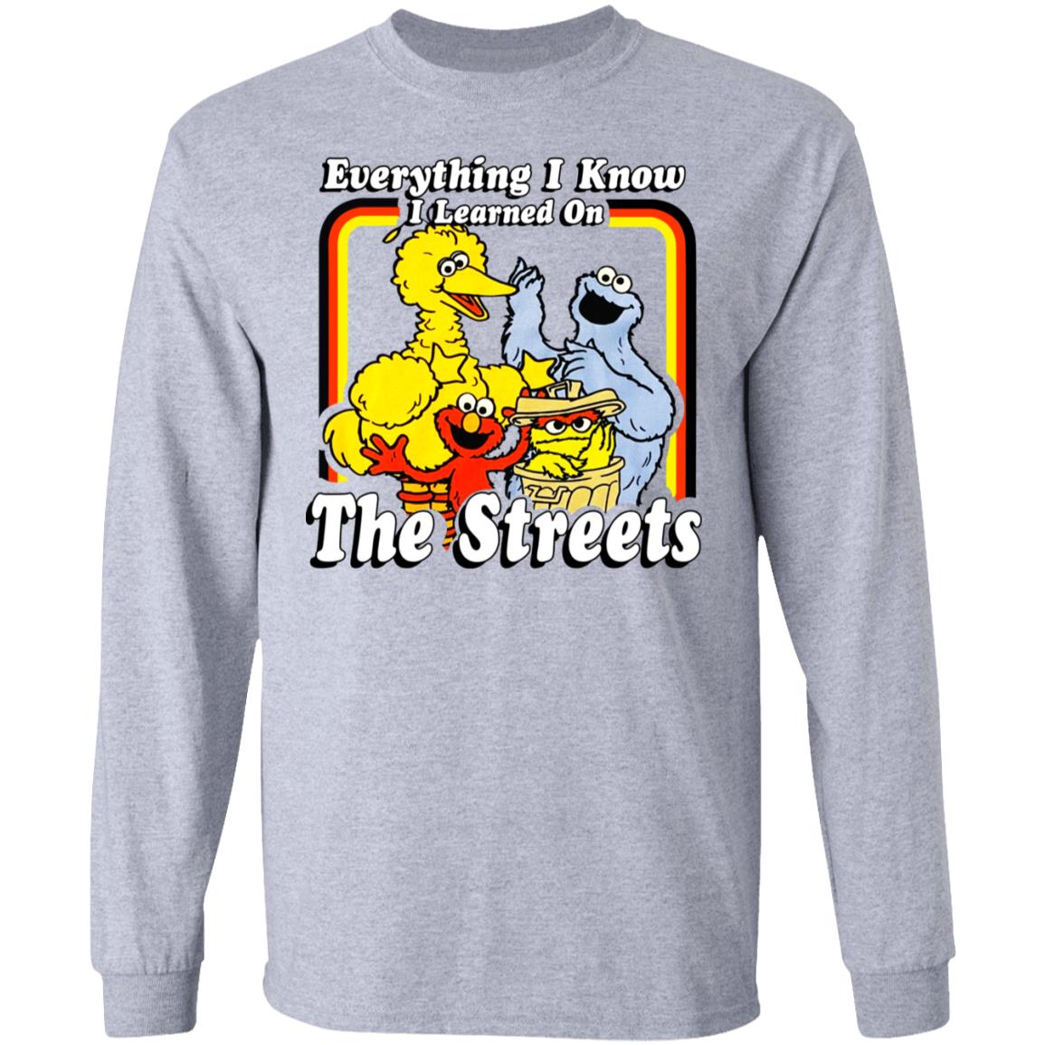 Everything I Know I Learned On The Streets Shirt, Hoodie, Tank