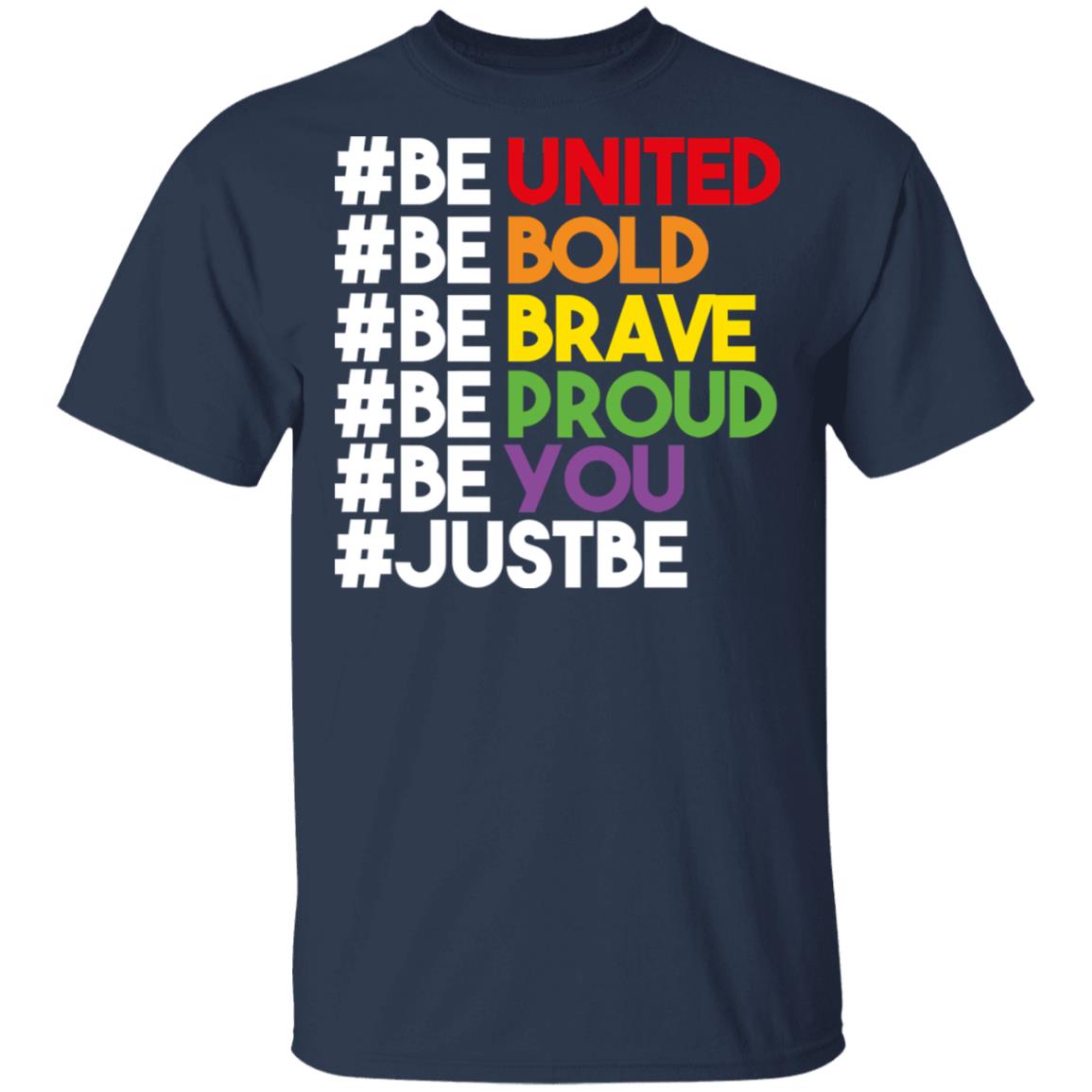 Be United Be Bold Be Brave Be Proud Be You LGBTQ Shirt, Hoodie, Tank