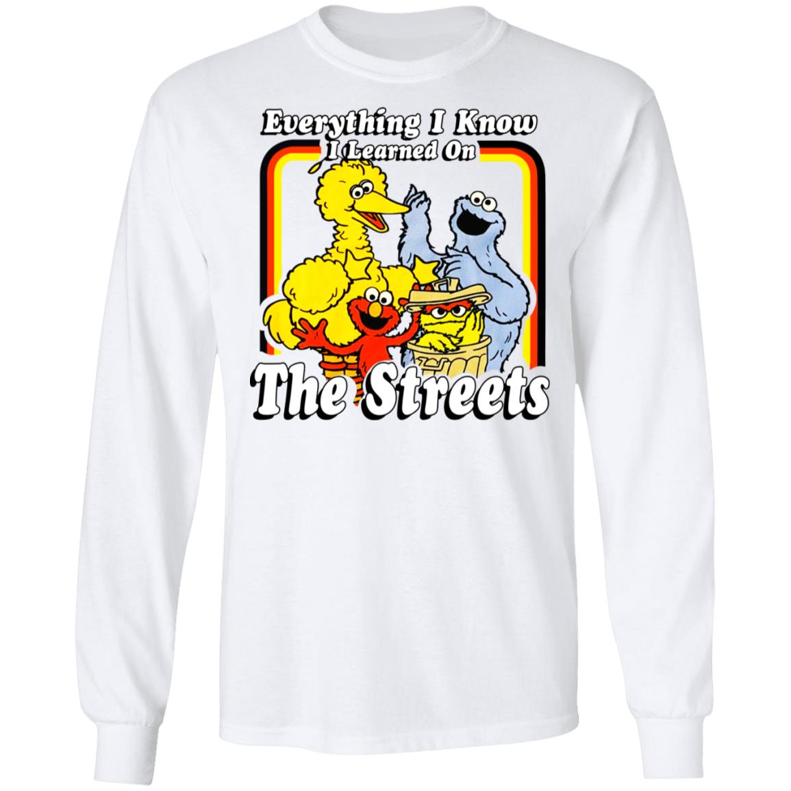 Everything I Know I Learned On The Streets Shirt, Hoodie, Tank