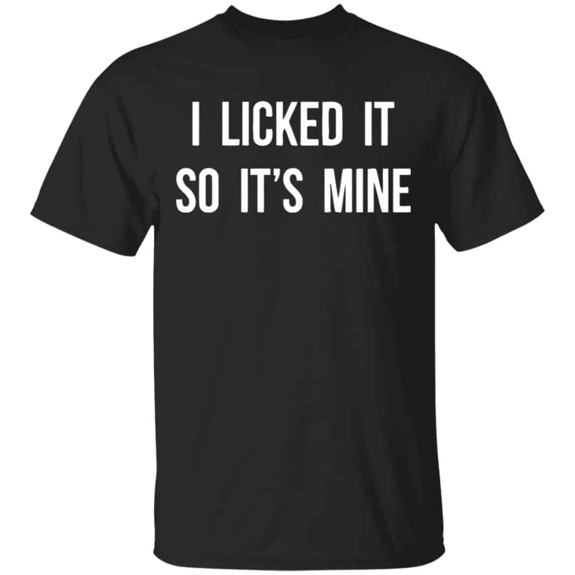 I Licked It So It’s Mine Shirt, Hoodie, Tank