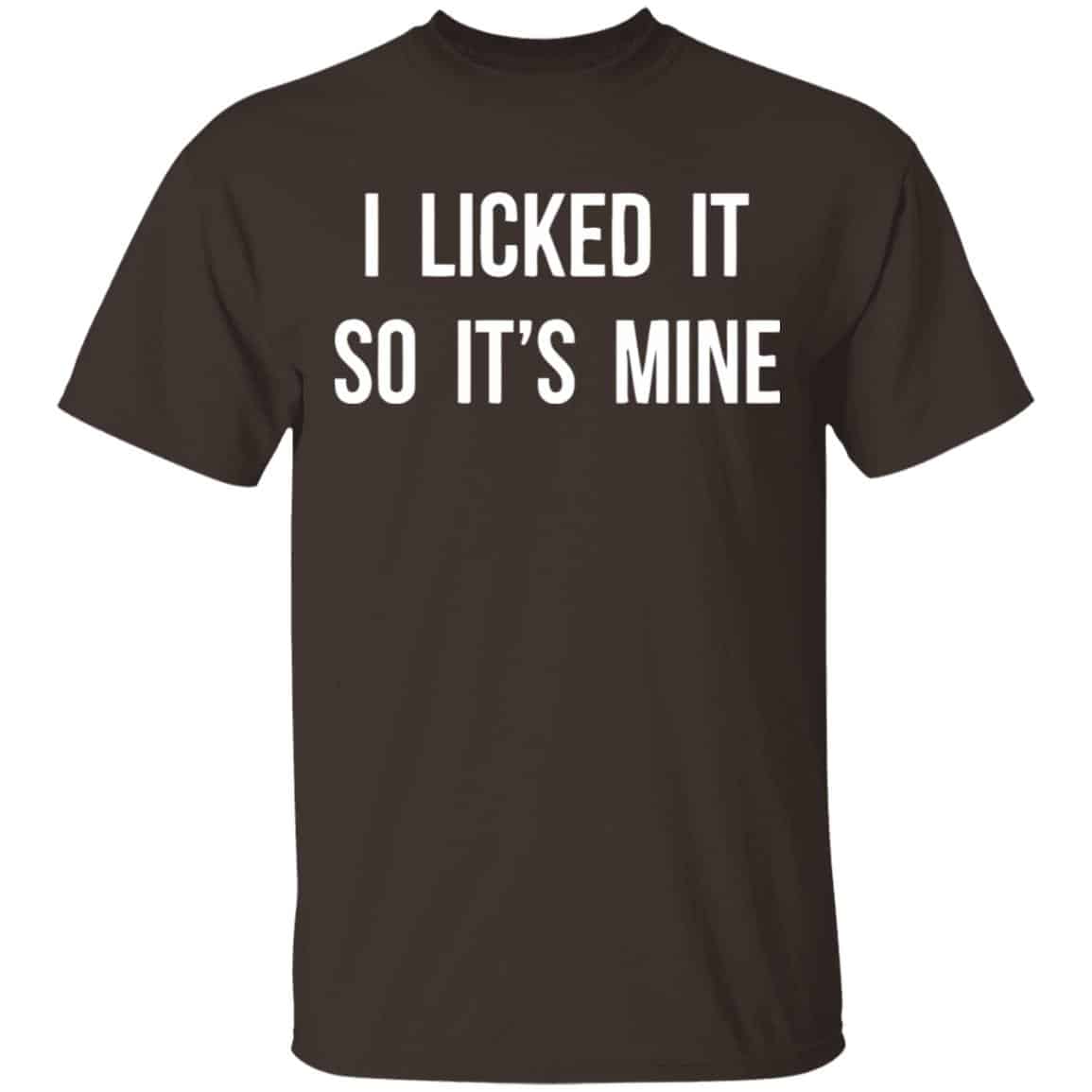 I Licked It So It’s Mine Shirt, Hoodie, Tank