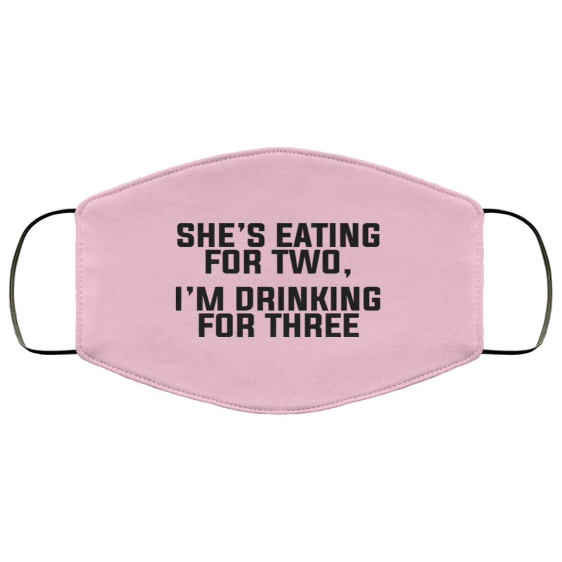 She’s Eating For Two I’m Drinking For Three Face Mask