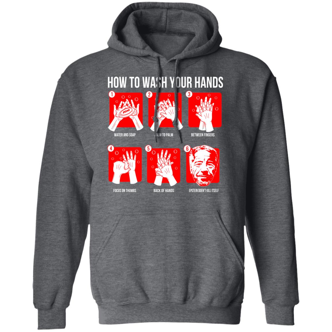 How To Wash Your Hands Epstein Shirt, Hoodie, Tank