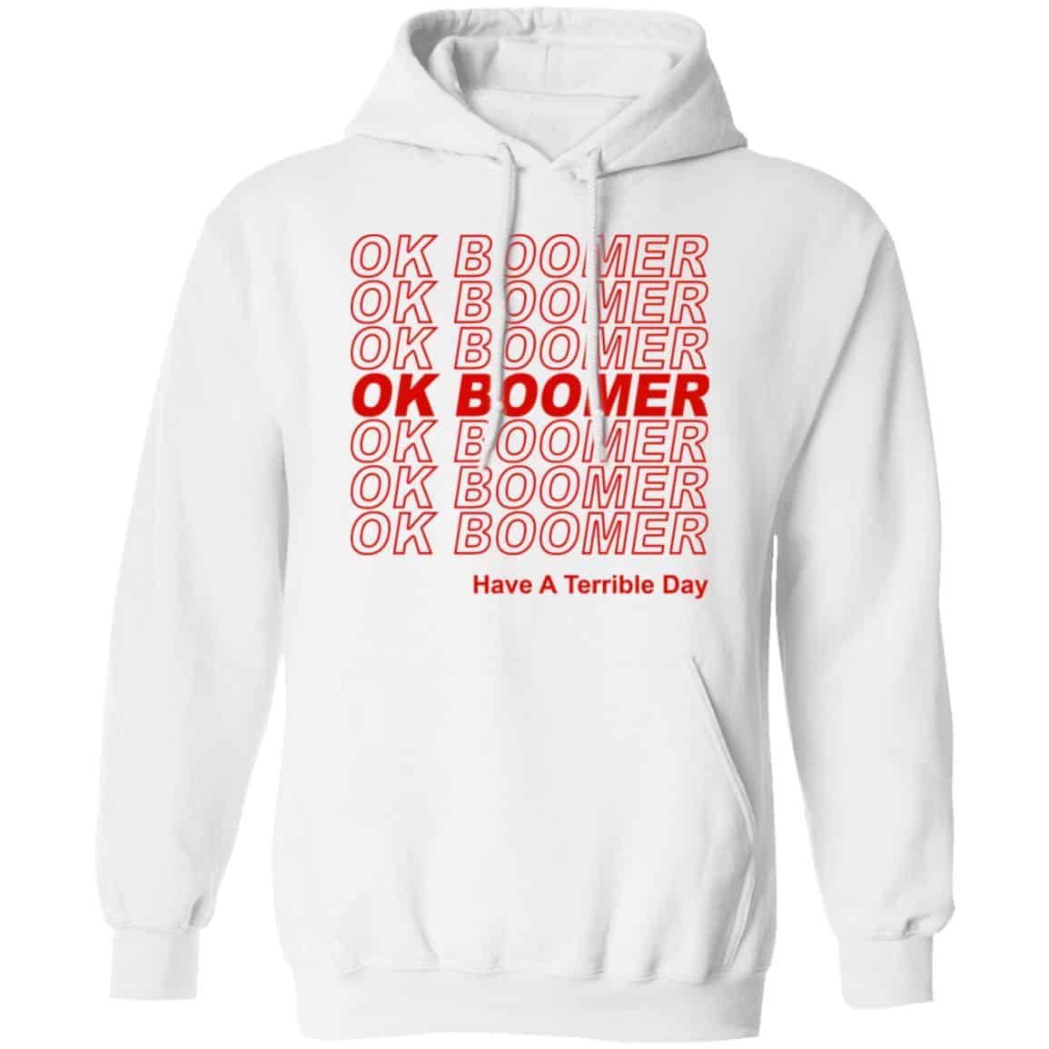 Ok Boomer Have A Terrible Day Shirt Marks End Of Friendly Generational Relations Shirt, Hoodie, Tank