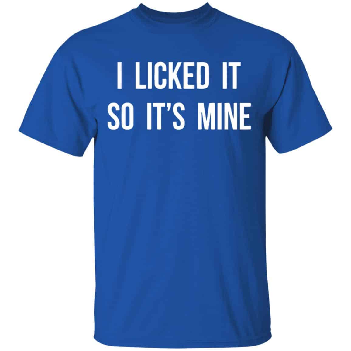 I Licked It So It’s Mine Shirt, Hoodie, Tank
