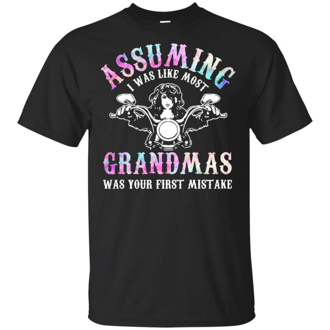 Assuming I Was Like Most Grandmas Was Your First Mistake T-Shirts, Hoodie, Tank