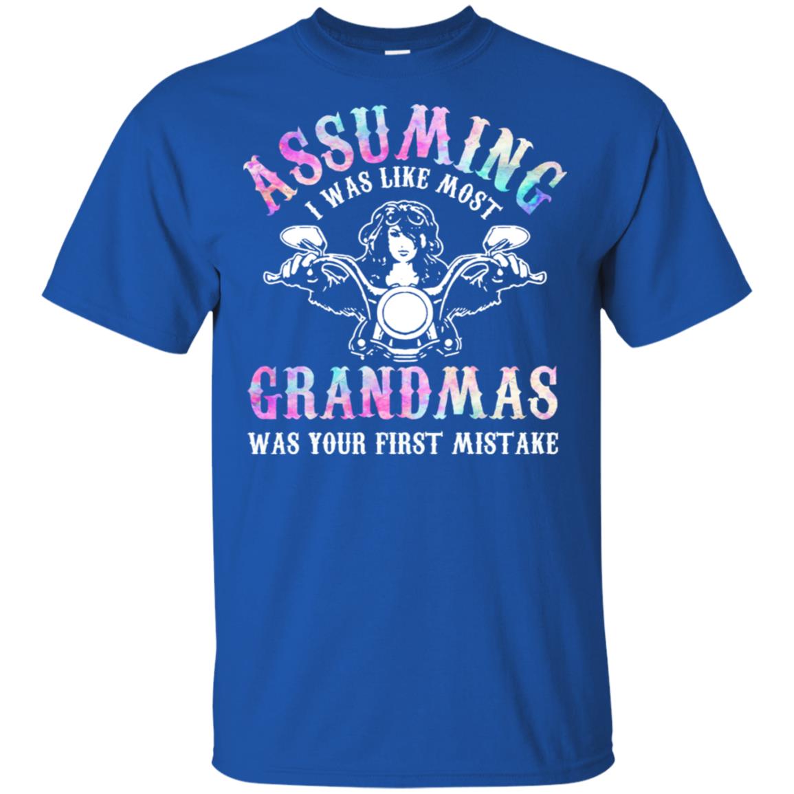Assuming I Was Like Most Grandmas Was Your First Mistake T-Shirts, Hoodie, Tank