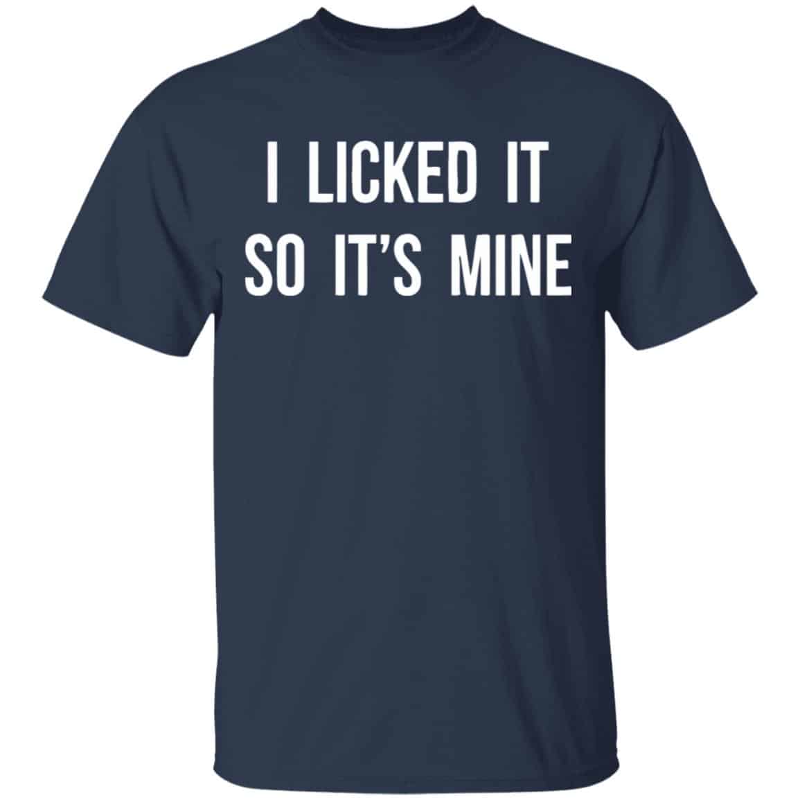 I Licked It So It’s Mine Shirt, Hoodie, Tank