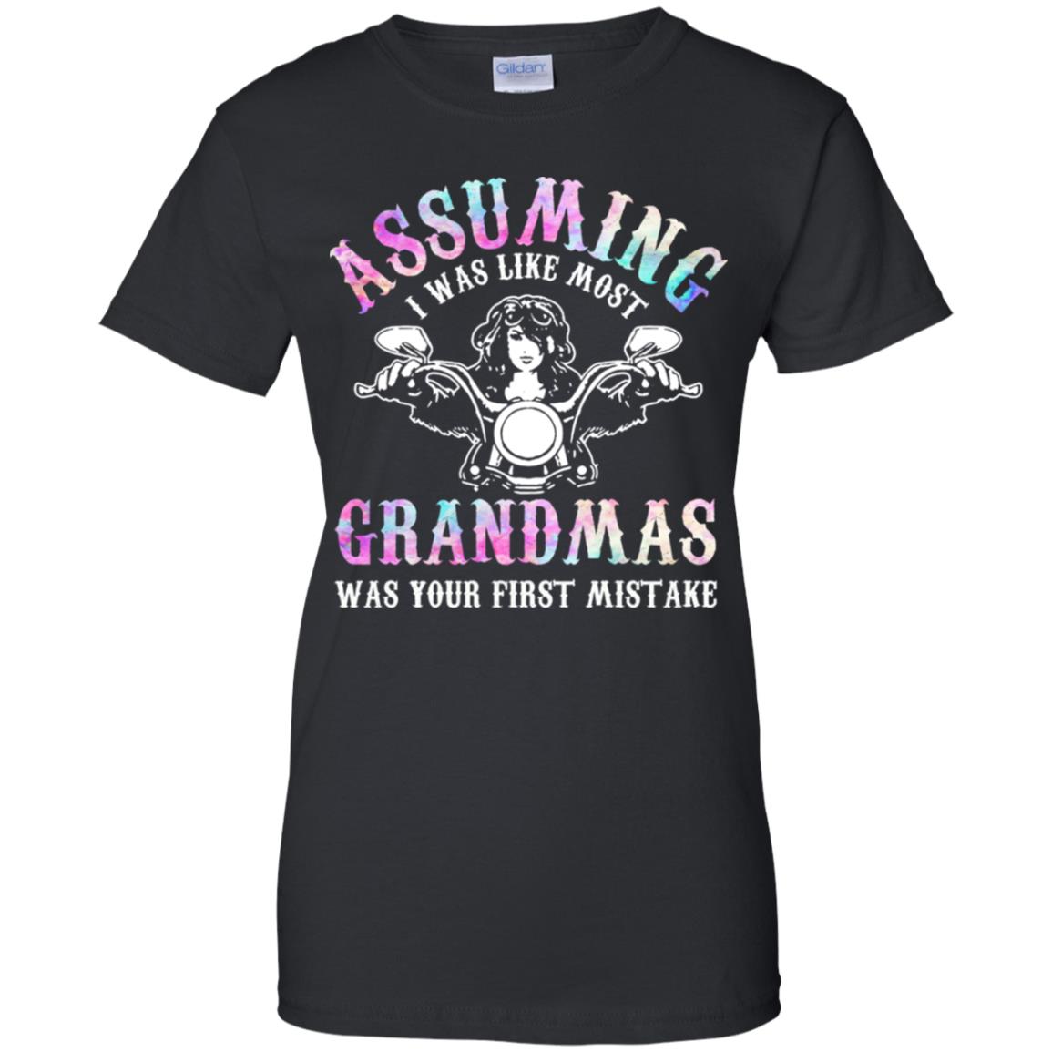 Assuming I Was Like Most Grandmas Was Your First Mistake T-Shirts, Hoodie, Tank