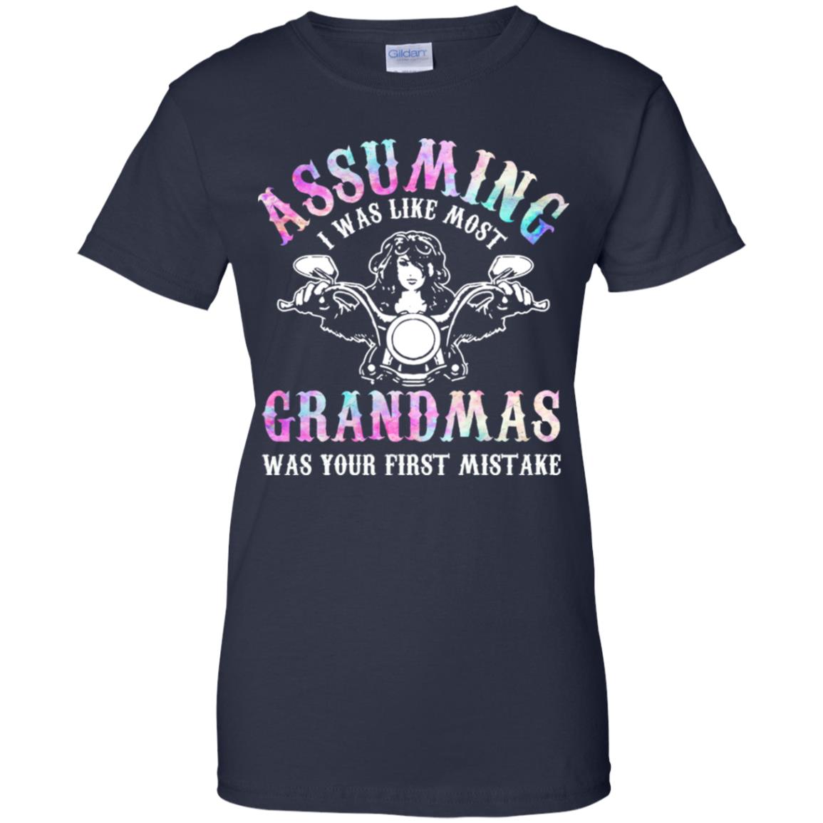 Assuming I Was Like Most Grandmas Was Your First Mistake T-Shirts, Hoodie, Tank