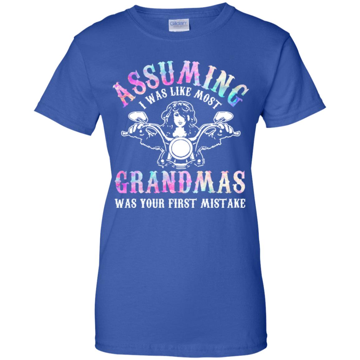 Assuming I Was Like Most Grandmas Was Your First Mistake T-Shirts, Hoodie, Tank