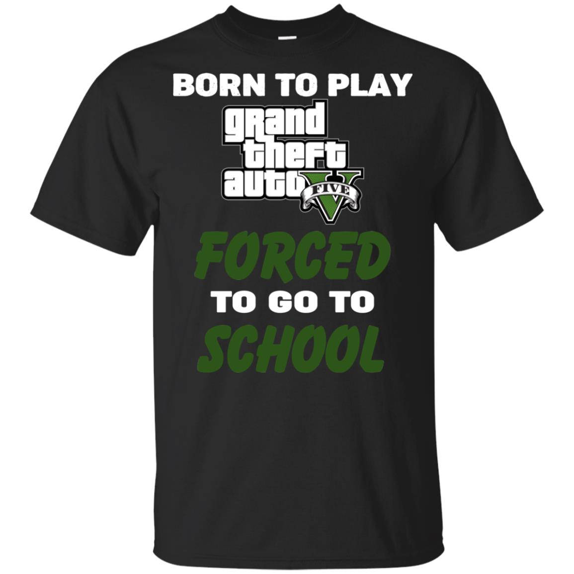 Born To Play Grand Theft Auto Forced To Go To School T-Shirts, Hoodie, Tank