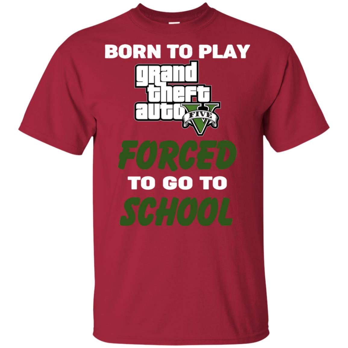 Born To Play Grand Theft Auto Forced To Go To School T-Shirts, Hoodie, Tank