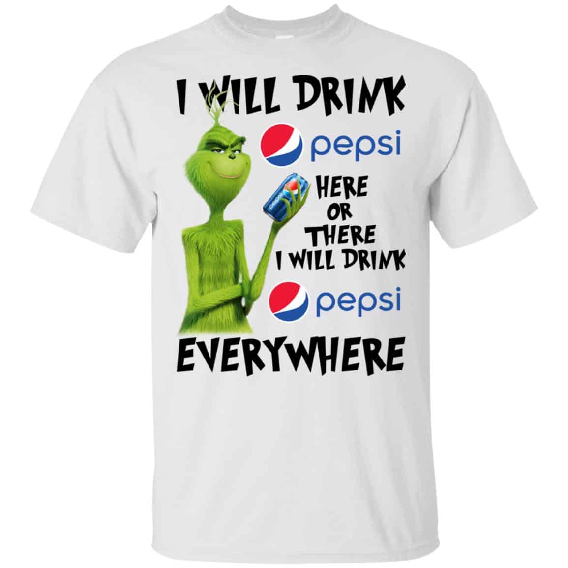The Grinch: I Will Drink Pepsi Here Or There I Will Drink Pepsi Everywhere T-Shirts, Hoodie, Tank
