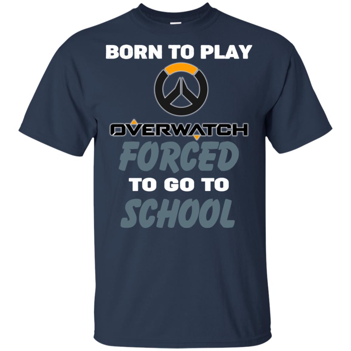 Born To Play Overwatch Forced To Go To School T-Shirts, Hoodie, Tank