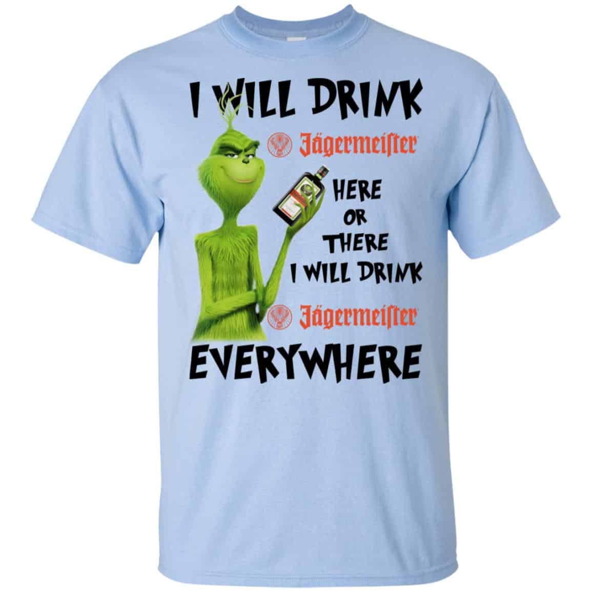 The Grinch: I Will Drink Jagermeister Here Or There I Will Drink Jagermeister Everywhere T-Shirts, Hoodie, Tank