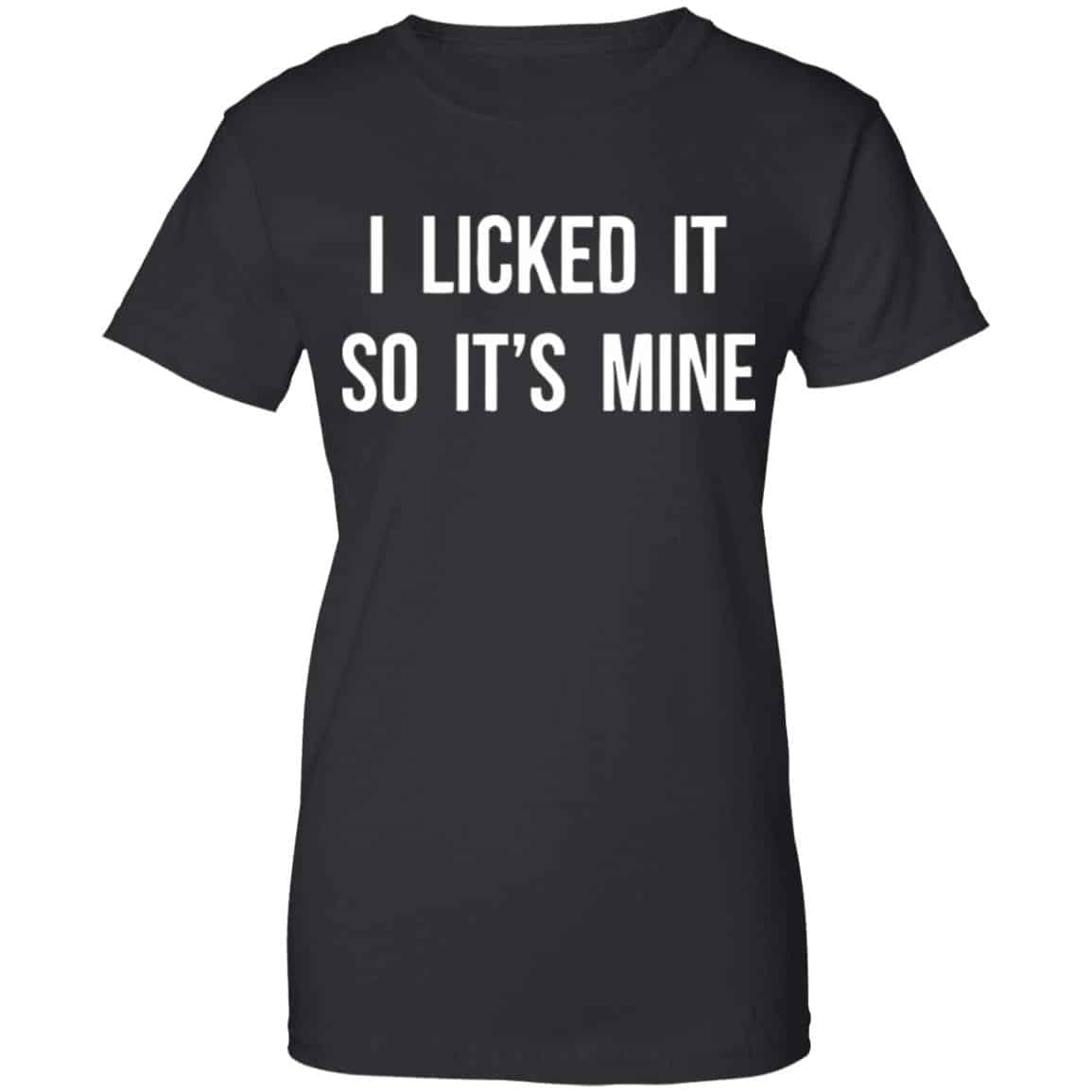 I Licked It So It’s Mine Shirt, Hoodie, Tank