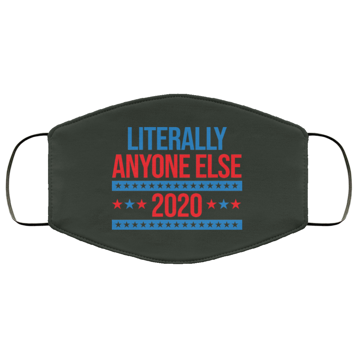 Literally Anyone Else 2020 Presidential Election Joke Face Mask