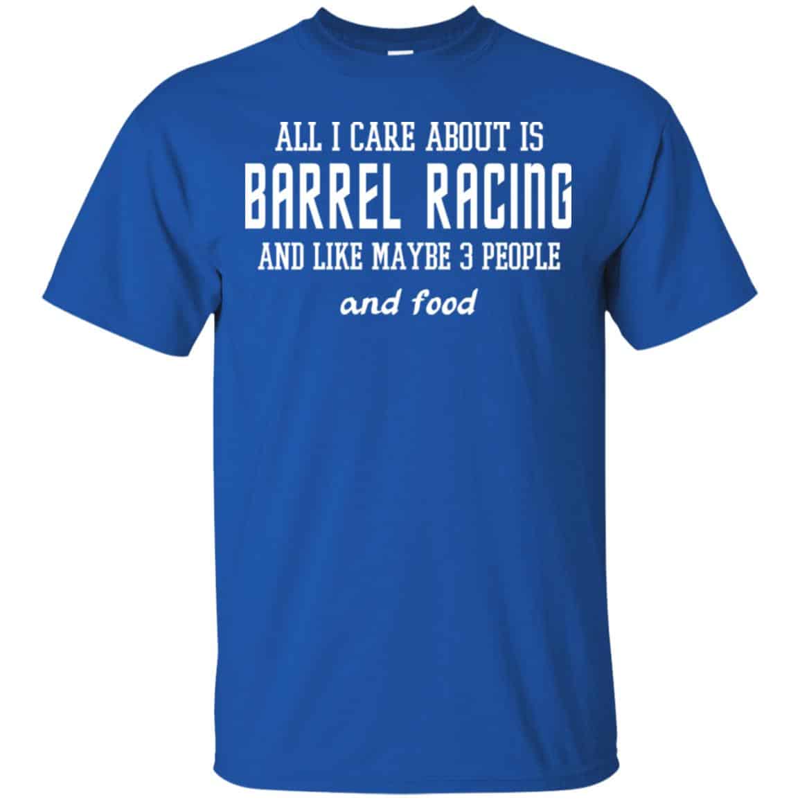 All I Care About Is Barrel Racing And Like Maybe 3 People And Food Shirt, Hoodie, Tank