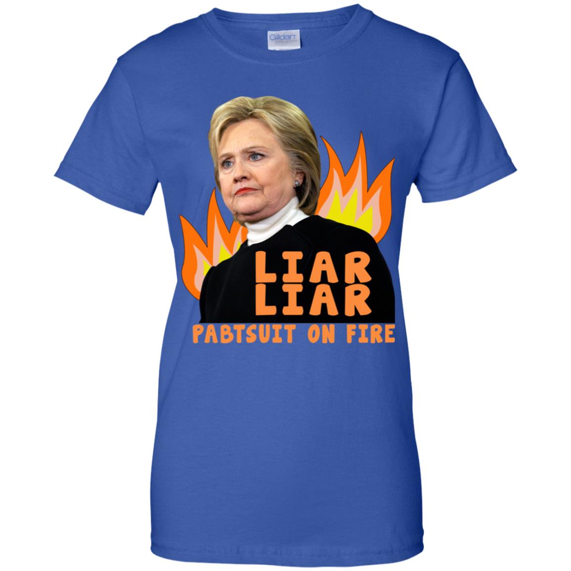 Hillary Clinton: Liar Liar Pantsuit On Fire T-Shirts, Hoodie, Tank
