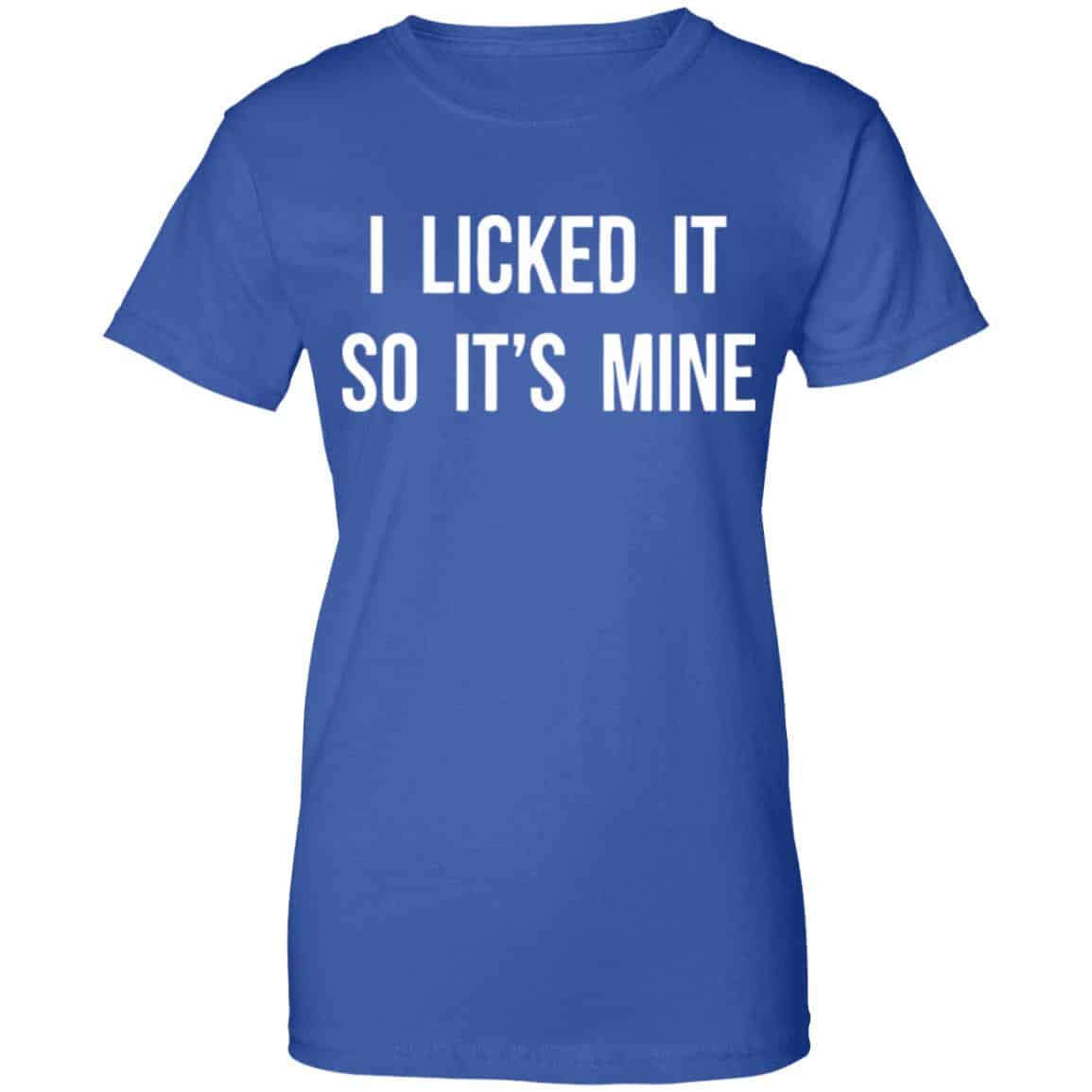 I Licked It So It’s Mine Shirt, Hoodie, Tank