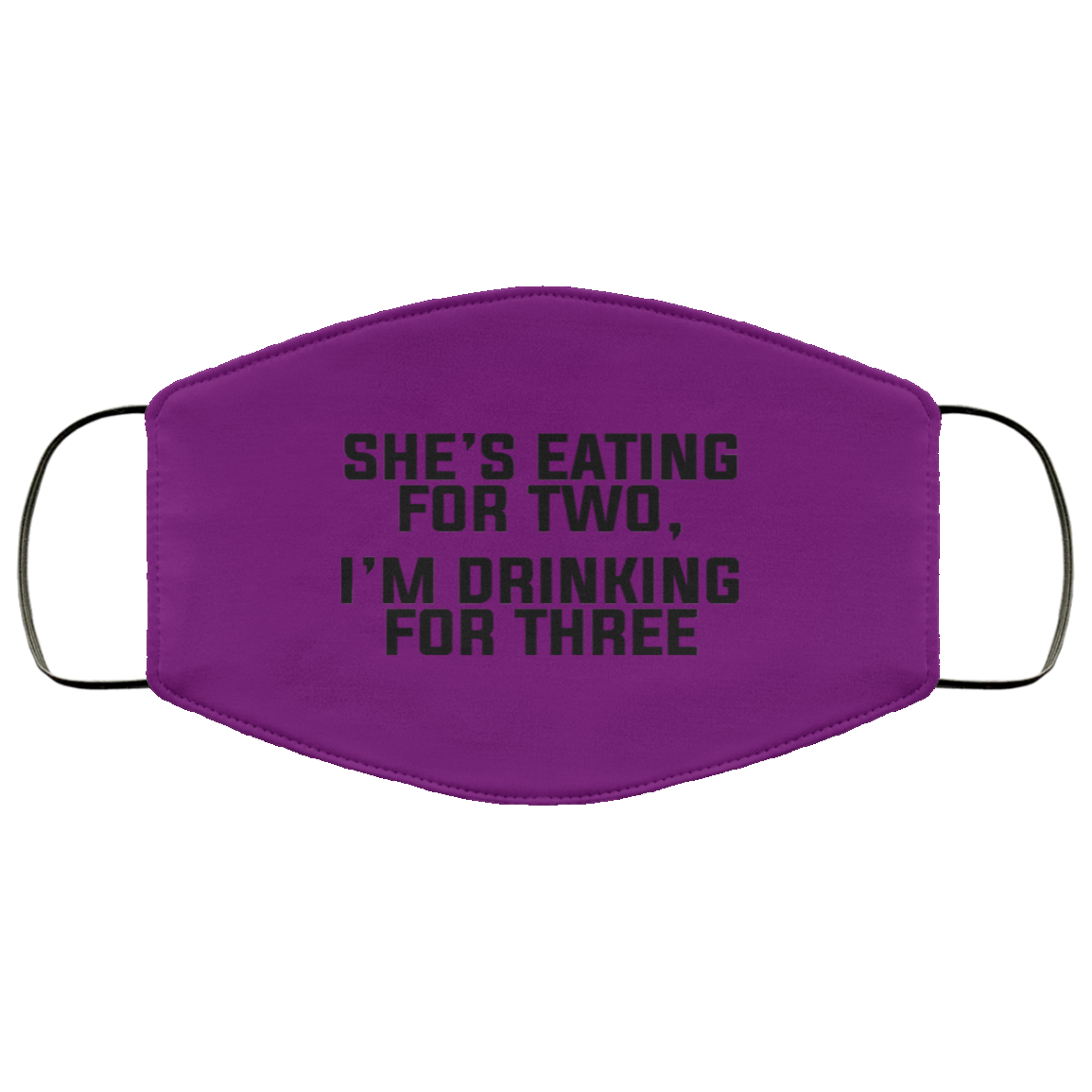 She’s Eating For Two I’m Drinking For Three Face Mask