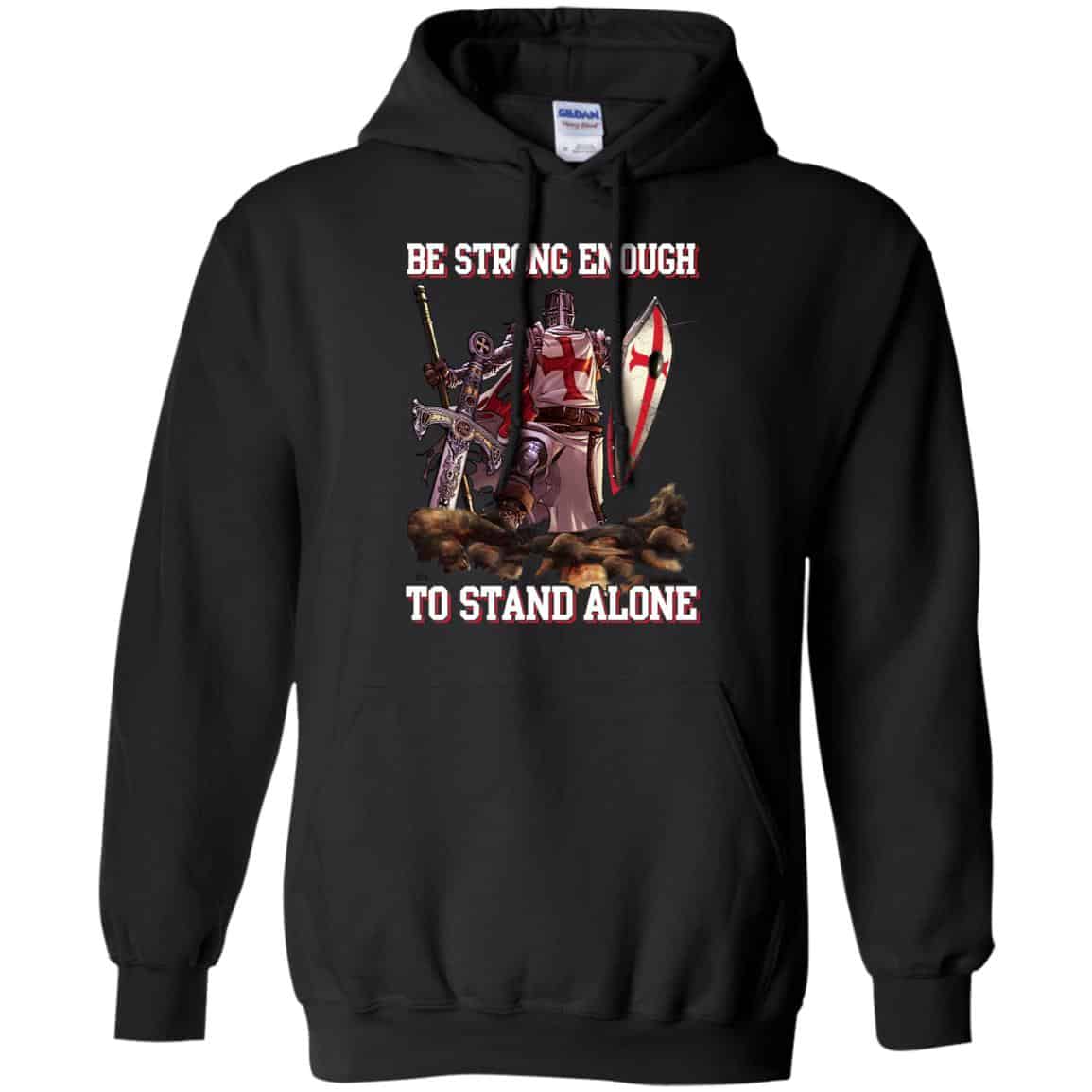 Knight Templar: Be Strong Enough To Stand Alone T-Shirts, Hoodie, Tank