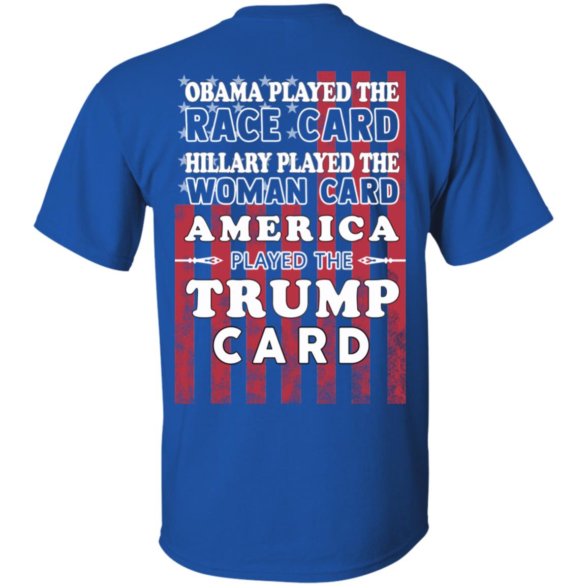 Obama Played The Race Card Hillary Played The Woman Card America Played The Trump Card T-Shirts, Hoodie, Tank