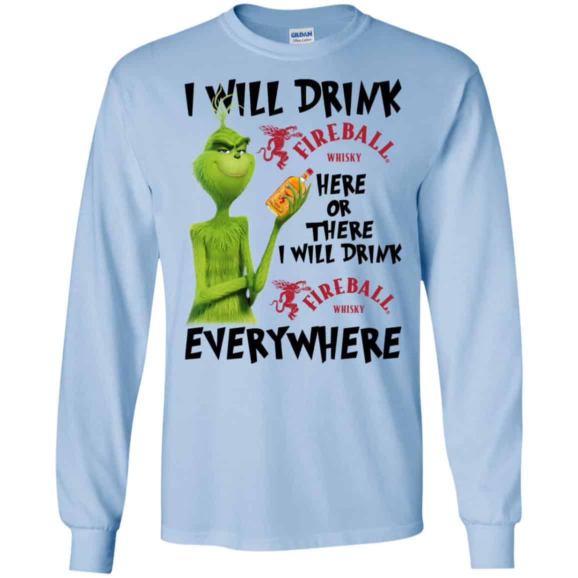 The Grinch: I Will Drink Fireball Cinnamon Whisky Here Or There I Will Drink Fireball Cinnamon Whisky Everywhere T-Shirts, Hoodie, Tank