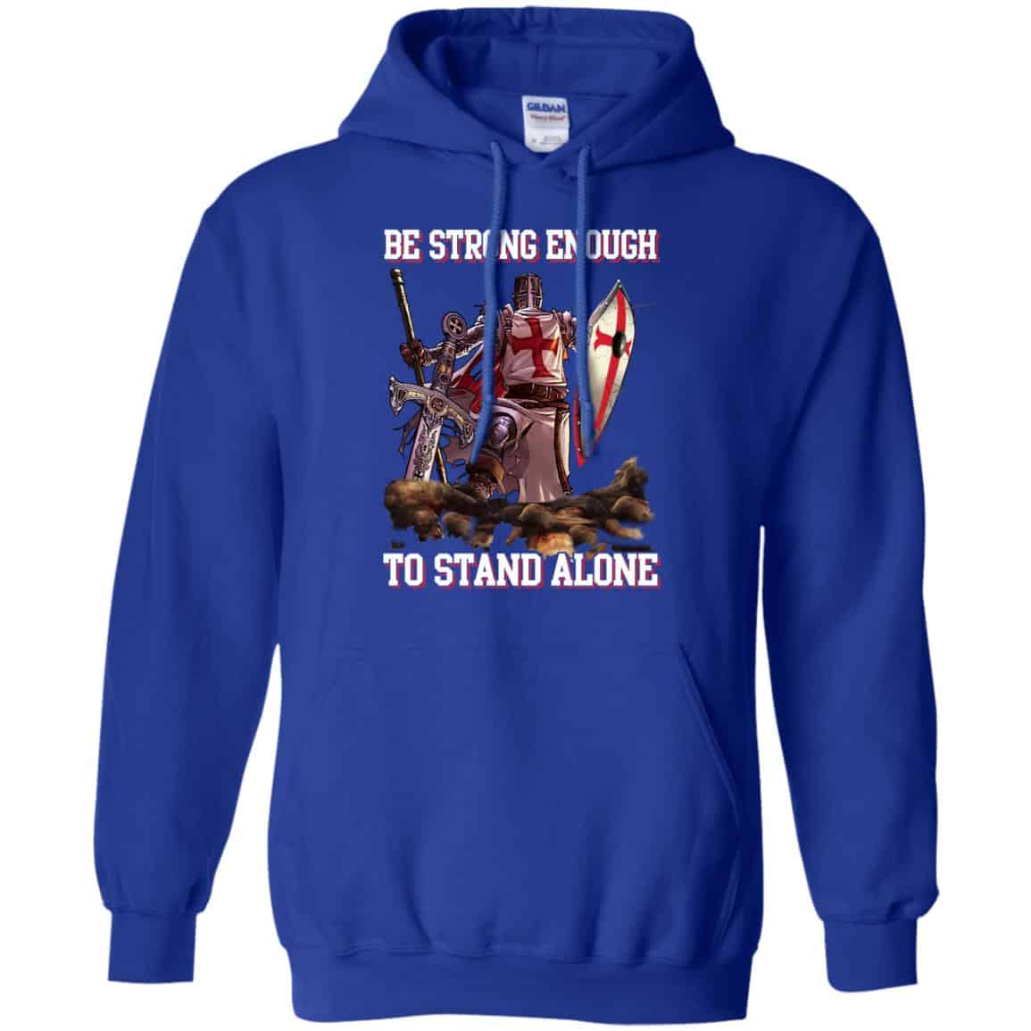 Knight Templar: Be Strong Enough To Stand Alone T-Shirts, Hoodie, Tank