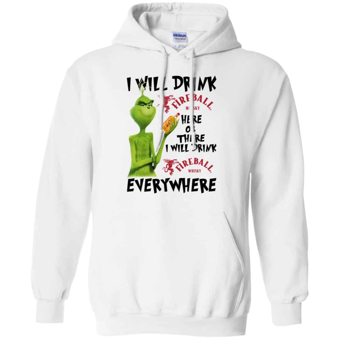 The Grinch: I Will Drink Fireball Cinnamon Whisky Here Or There I Will Drink Fireball Cinnamon Whisky Everywhere T-Shirts, Hoodie, Tank