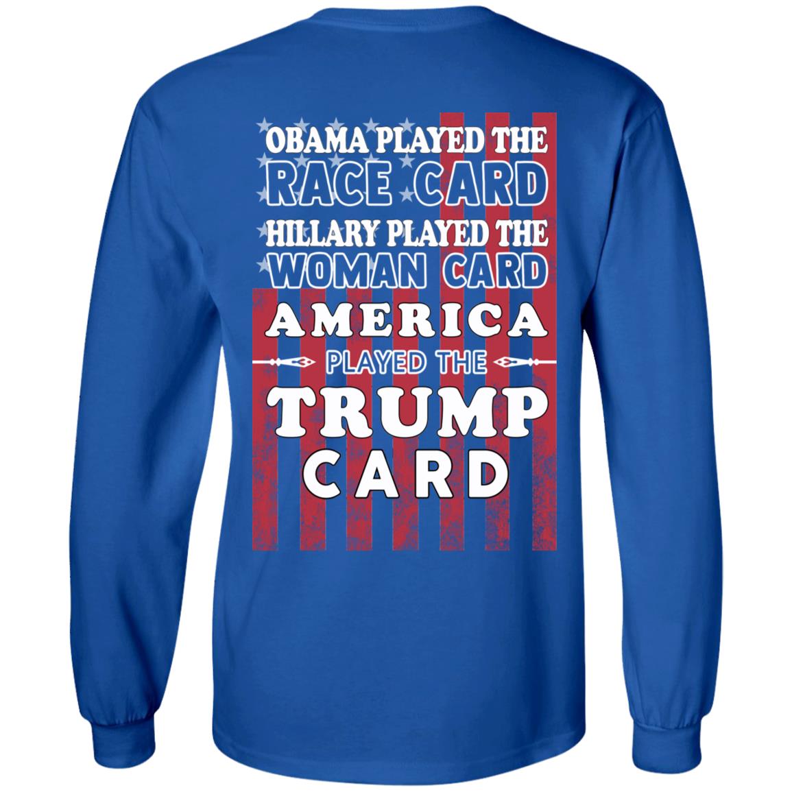 Obama Played The Race Card Hillary Played The Woman Card America Played The Trump Card T-Shirts, Hoodie, Tank