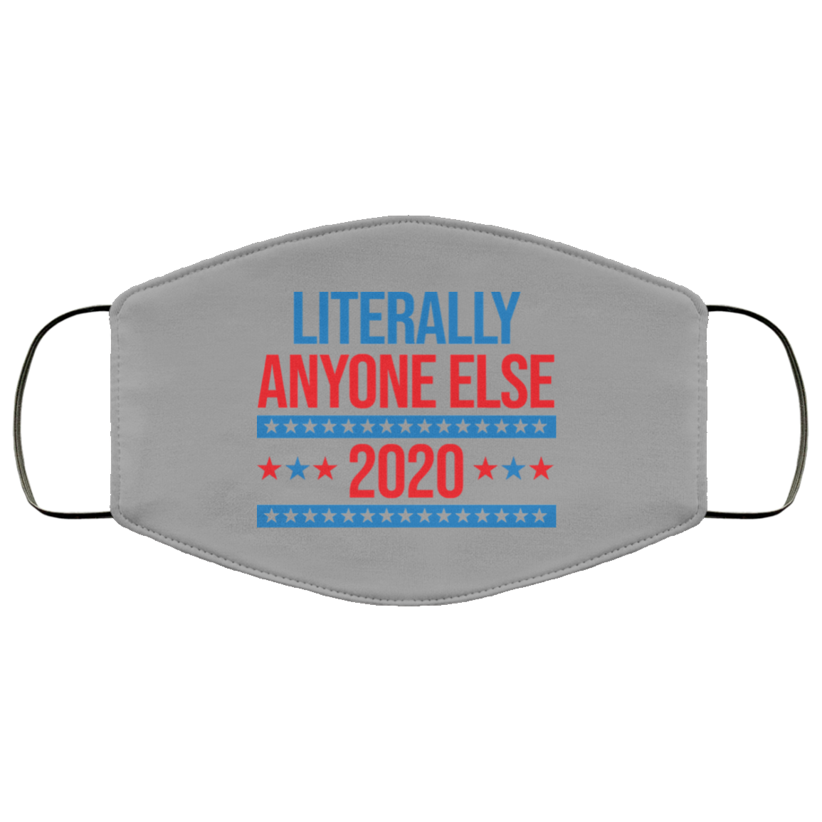 Literally Anyone Else 2020 Presidential Election Joke Face Mask