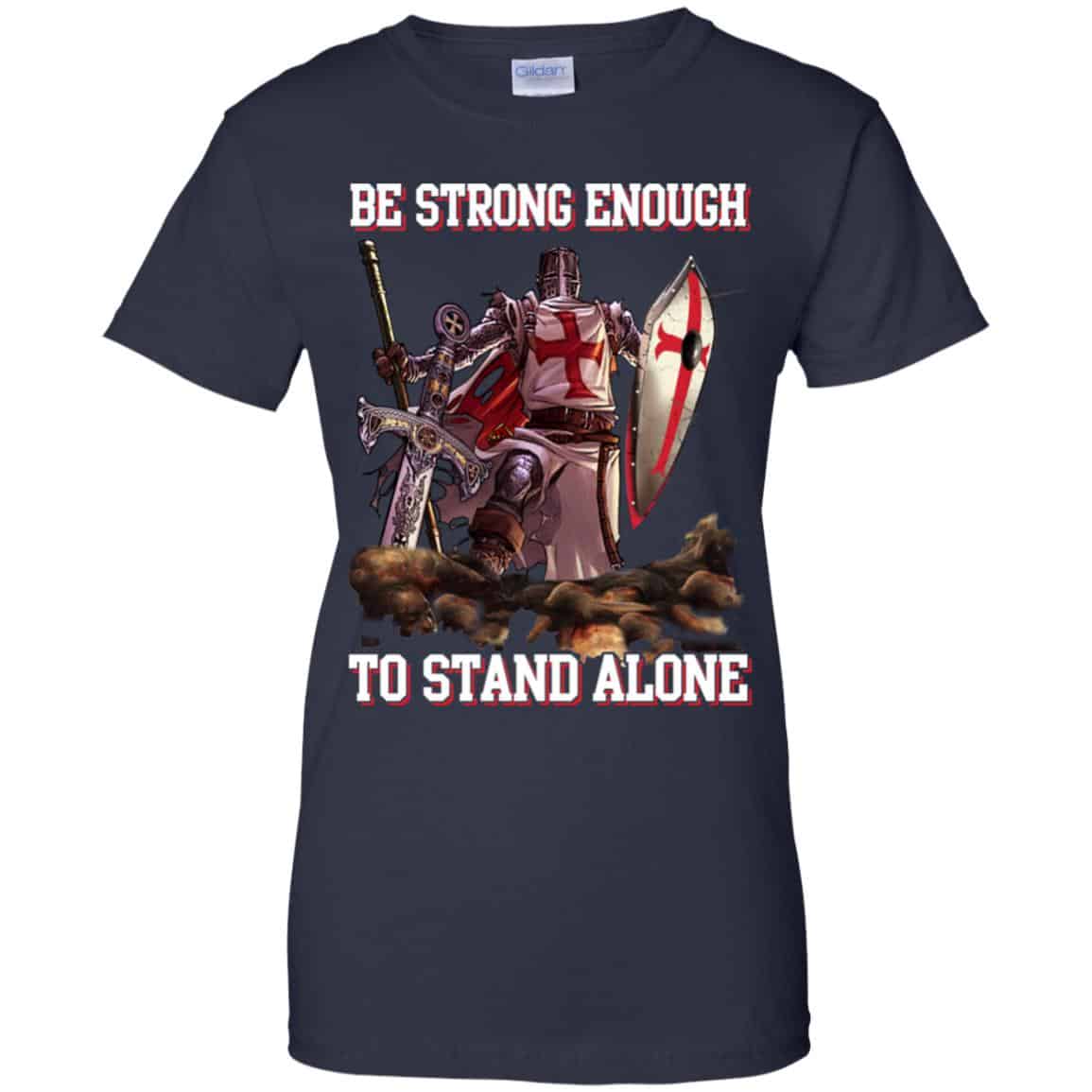 Knight Templar: Be Strong Enough To Stand Alone T-Shirts, Hoodie, Tank