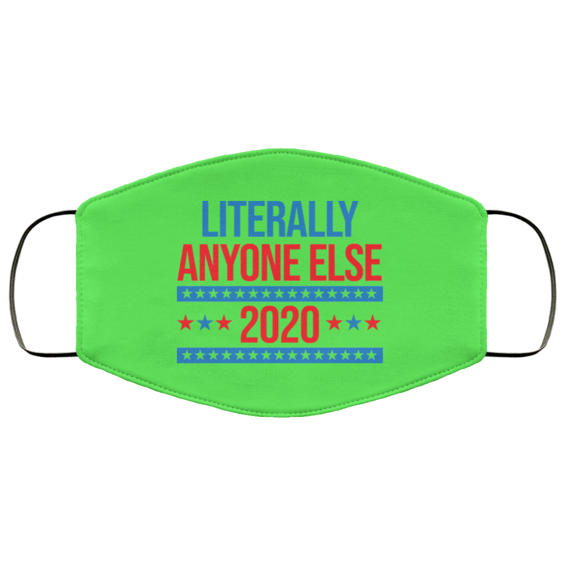 Literally Anyone Else 2020 Presidential Election Joke Face Mask