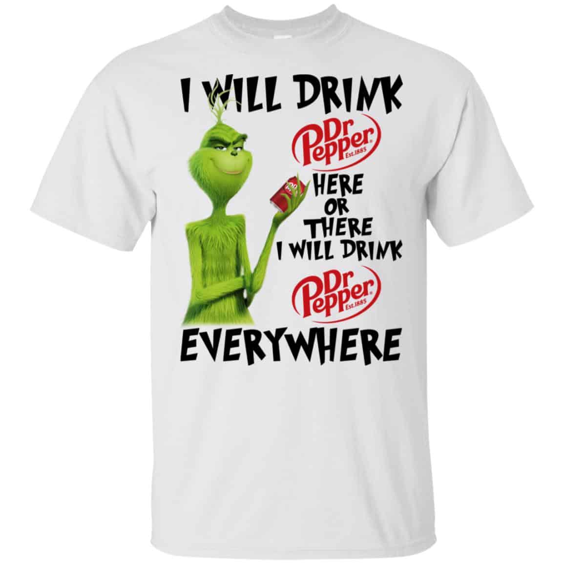 The Grinch: I Will Drink Dr Pepper Here Or There I Will Drink Dr Pepper Everywhere T-Shirts, Hoodie, Tank