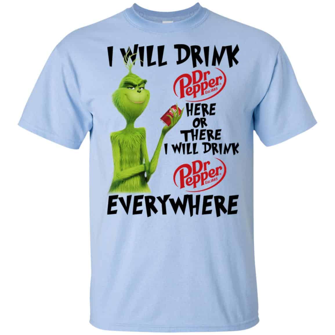 The Grinch: I Will Drink Dr Pepper Here Or There I Will Drink Dr Pepper Everywhere T-Shirts, Hoodie, Tank