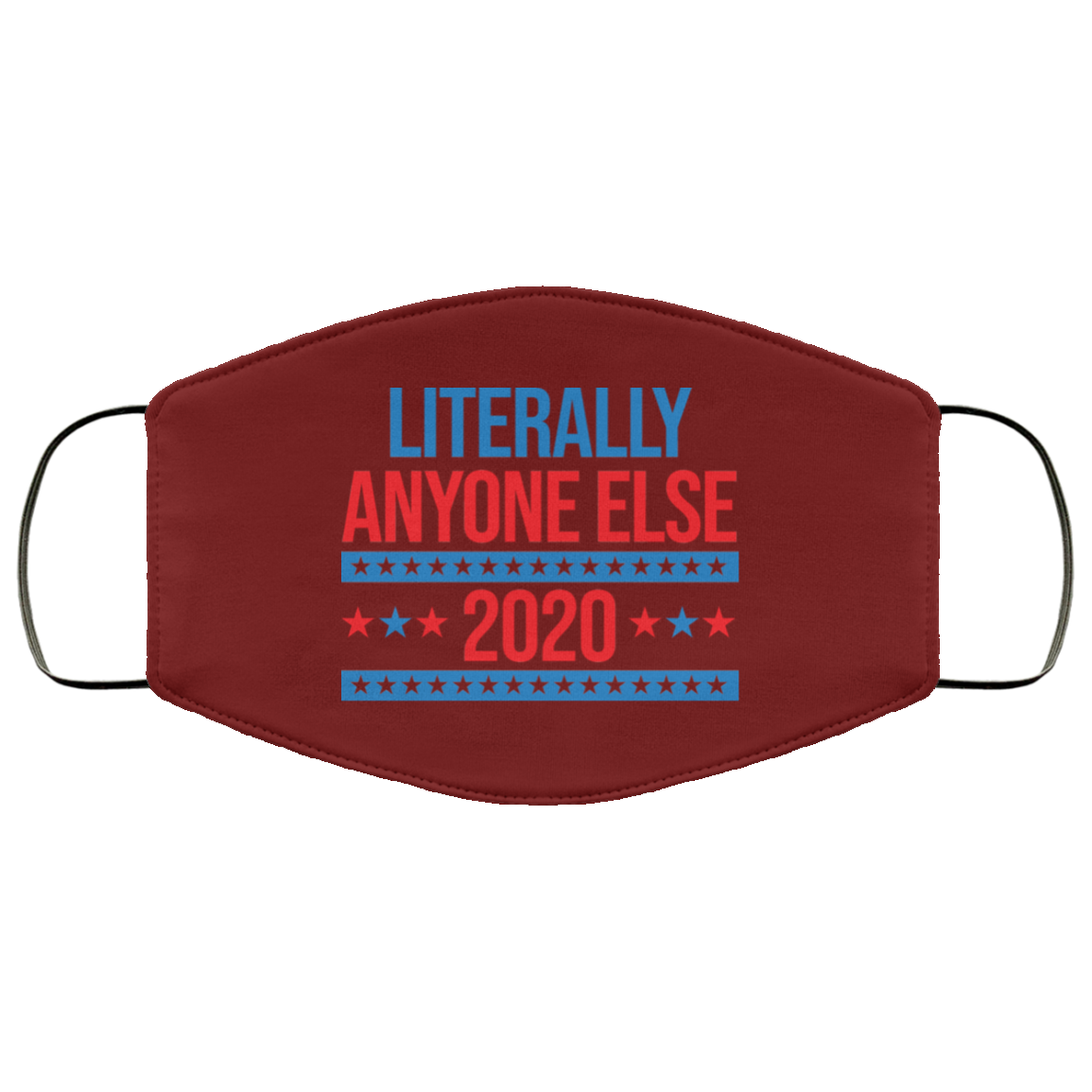 Literally Anyone Else 2020 Presidential Election Joke Face Mask