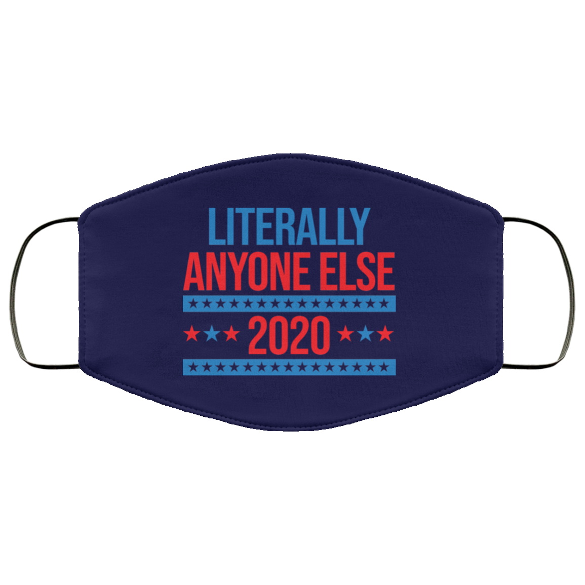 Literally Anyone Else 2020 Presidential Election Joke Face Mask