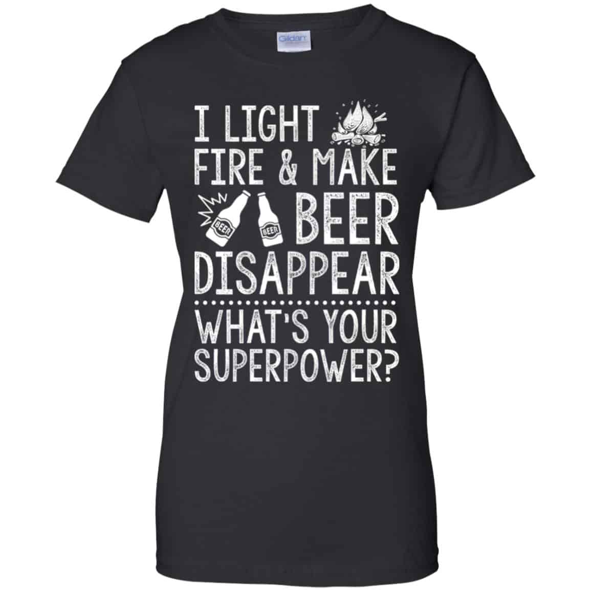 I Light Fires And Make Beer Disappear What’s Your Superpower Shirt, Hoodie, Tank