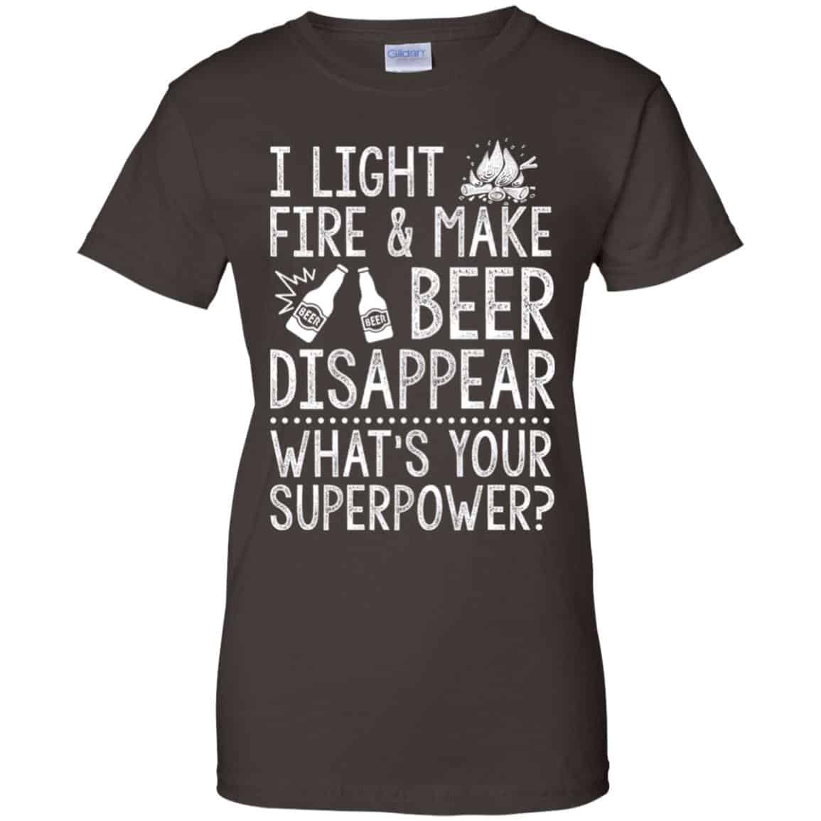 I Light Fires And Make Beer Disappear What’s Your Superpower Shirt, Hoodie, Tank