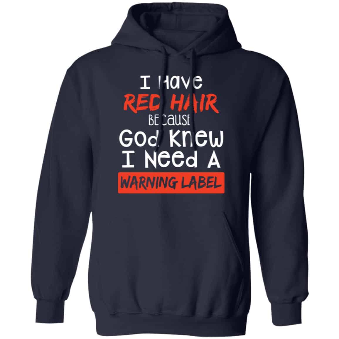 I Have Red Hair Because God Knew I Need A Warning Label Shirt, Hoodie, Tank