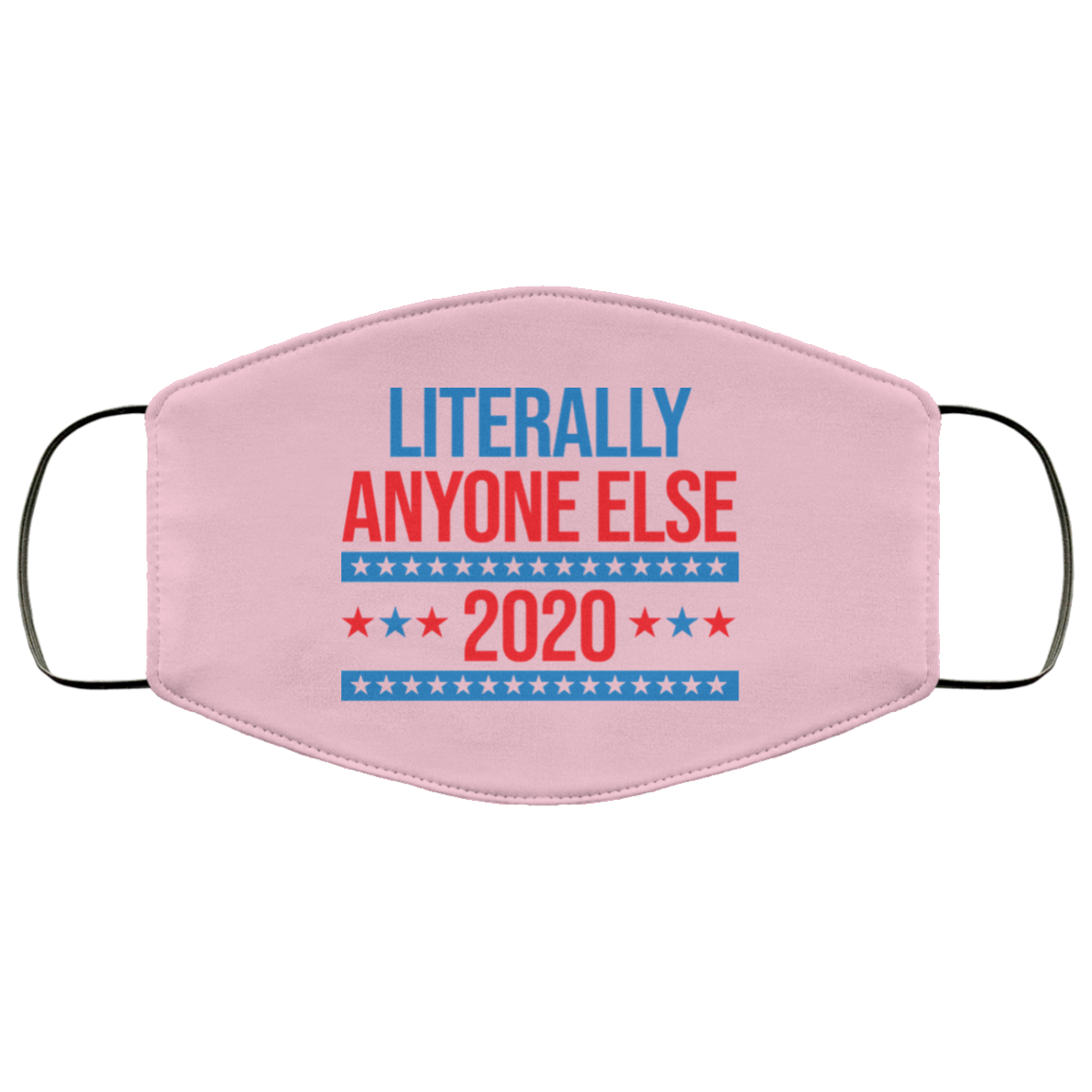 Literally Anyone Else 2020 Presidential Election Joke Face Mask