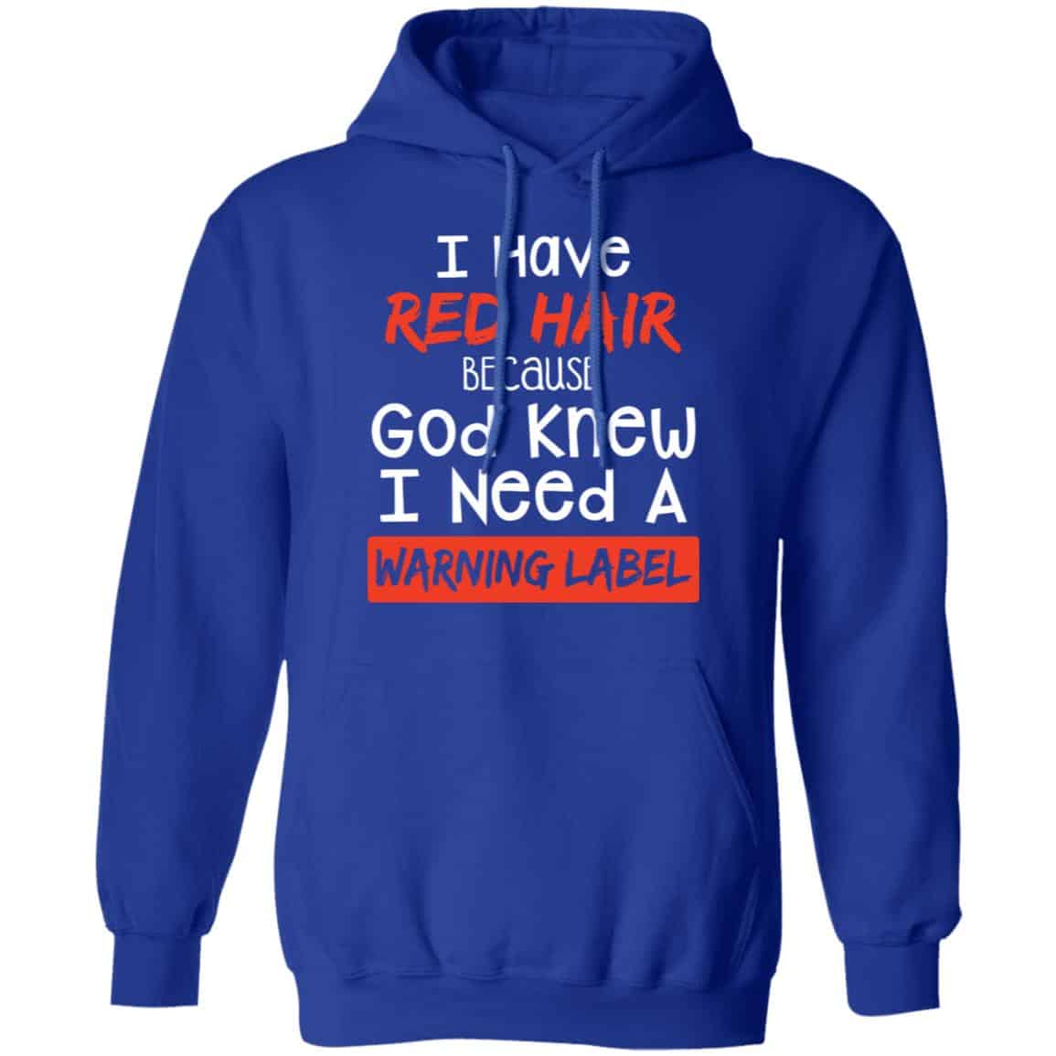 I Have Red Hair Because God Knew I Need A Warning Label Shirt, Hoodie, Tank