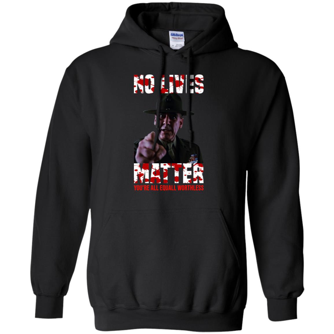 No Lives Matter You’re All Equally Worthless T-Shirts, Hoodie, Tank