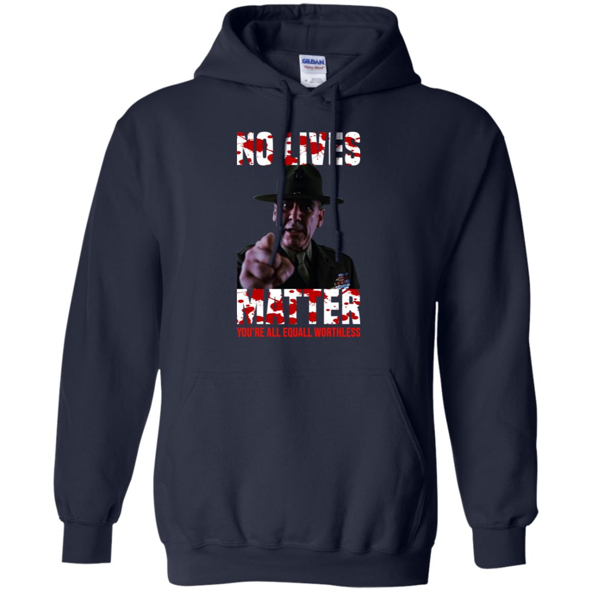 No Lives Matter You’re All Equally Worthless T-Shirts, Hoodie, Tank