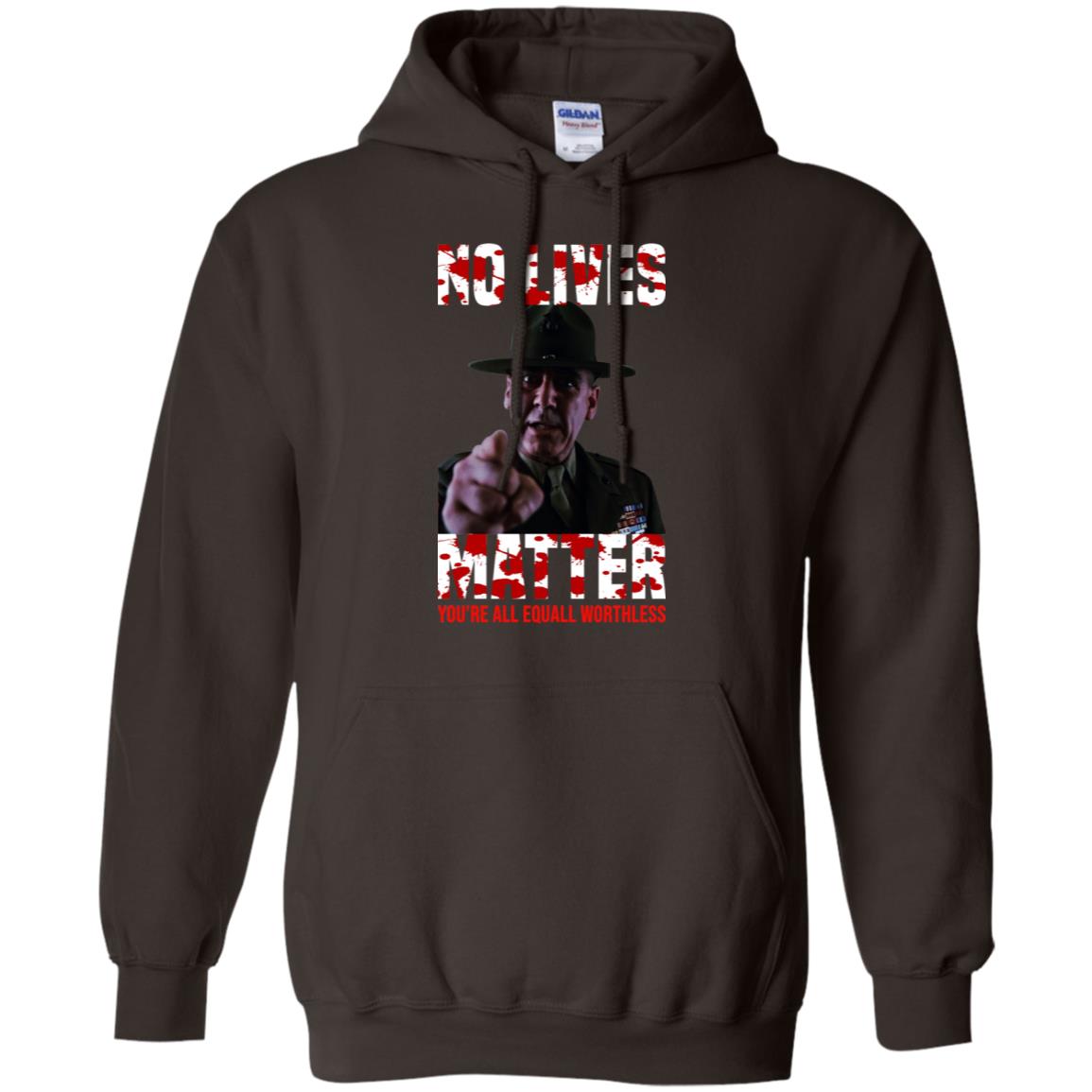 No Lives Matter You’re All Equally Worthless T-Shirts, Hoodie, Tank