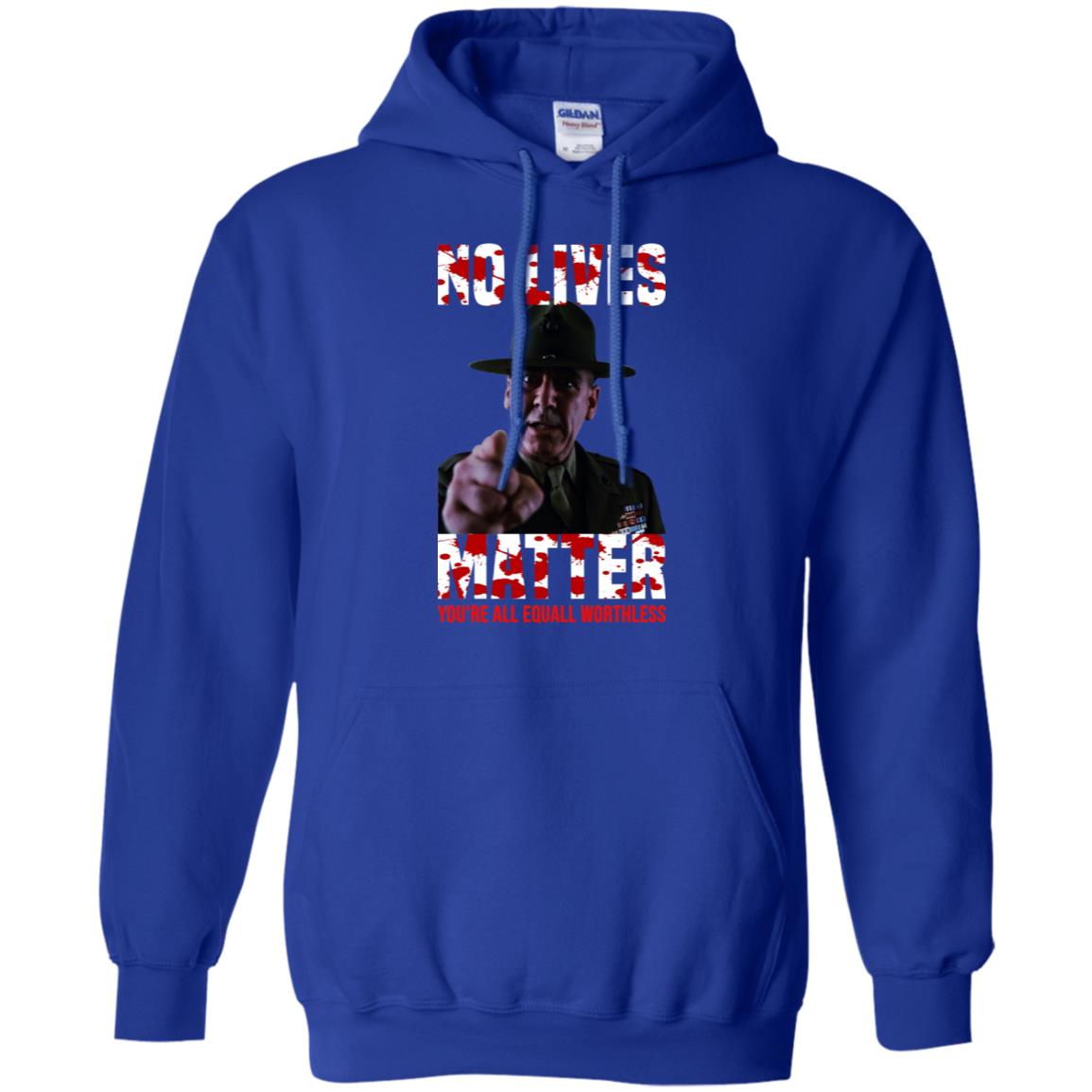 No Lives Matter You’re All Equally Worthless T-Shirts, Hoodie, Tank