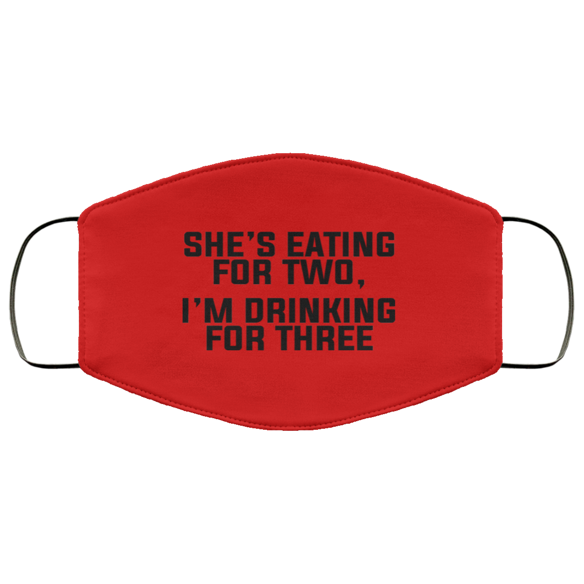 She’s Eating For Two I’m Drinking For Three Face Mask